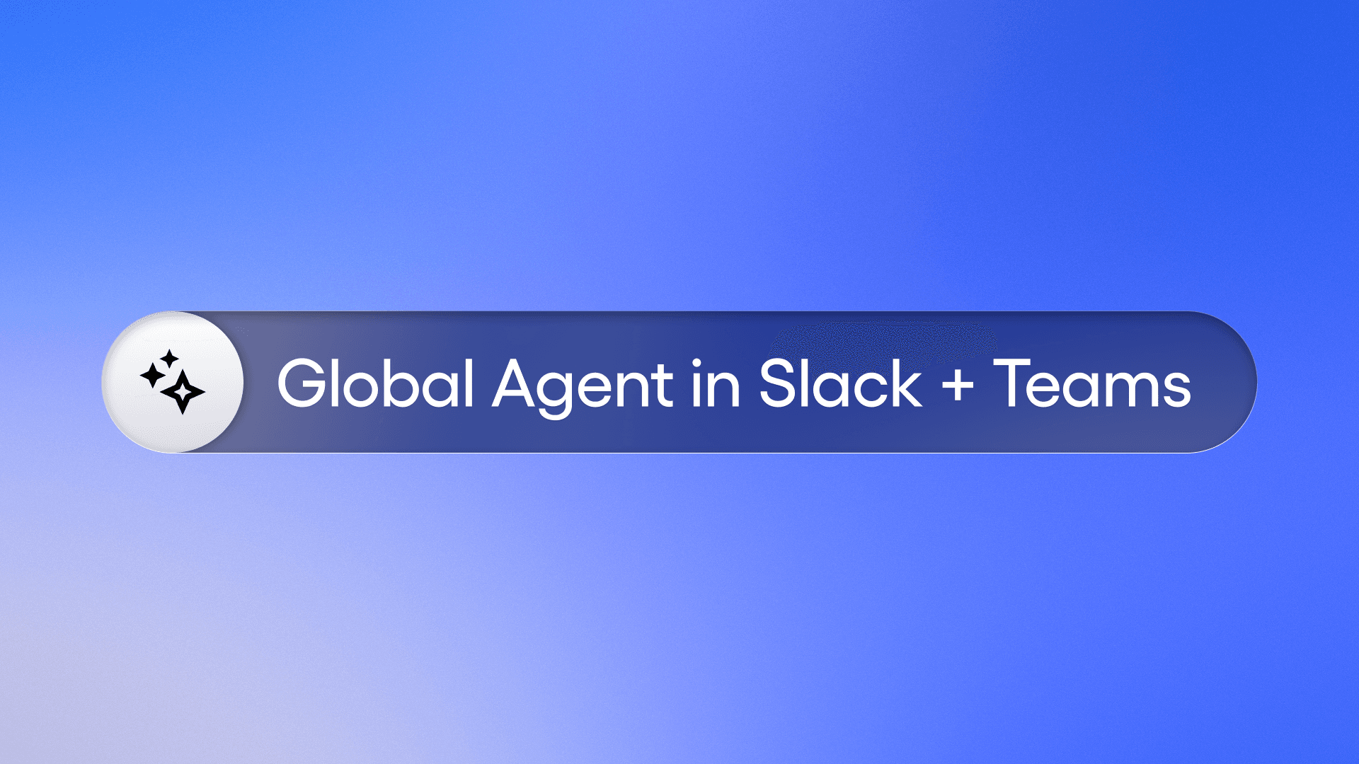 Global Agent in Slack and Teams