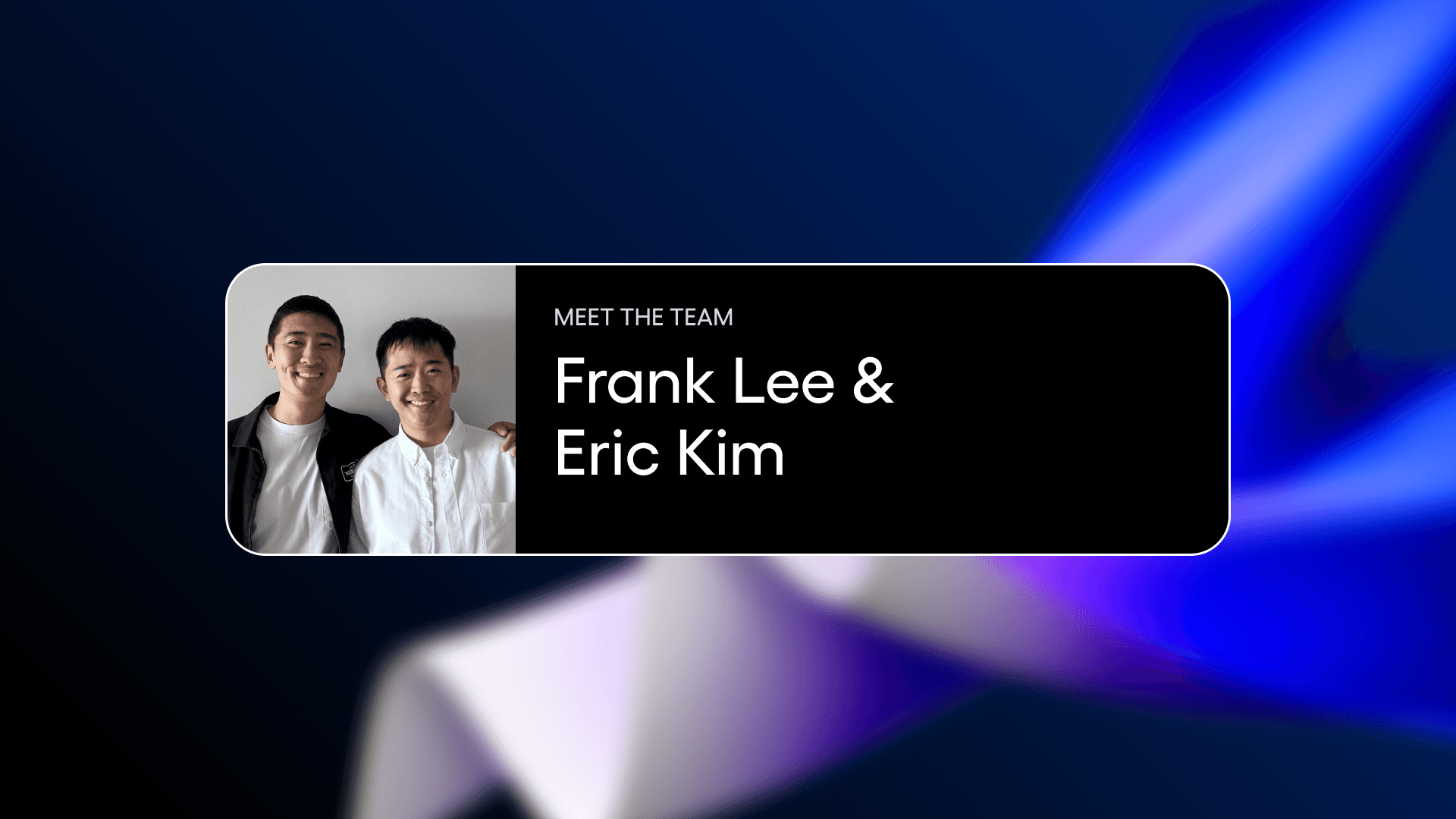 Meet the Team: Frank Lee & Eric Kim
