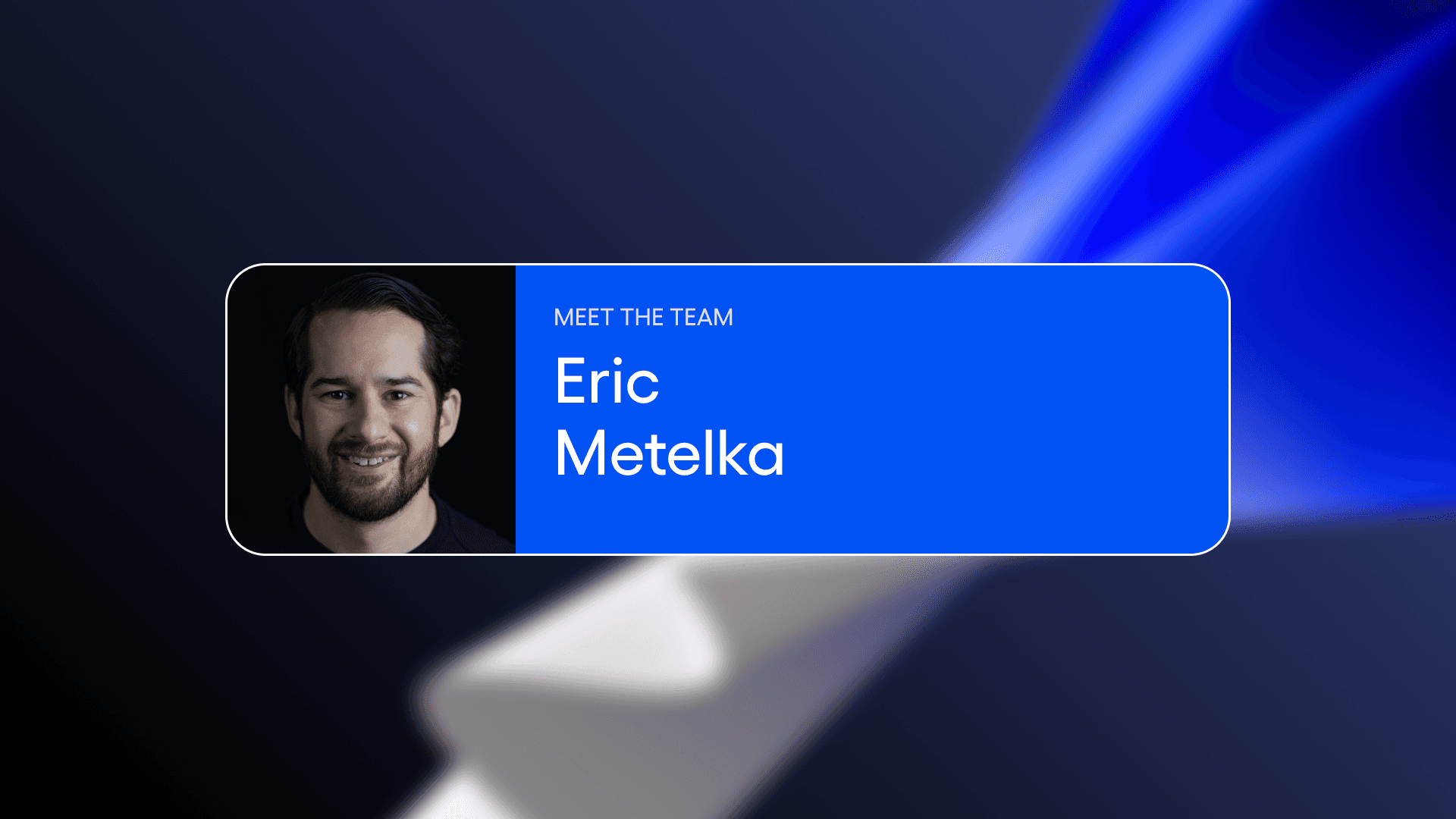 Meet the team: Eric Metelka